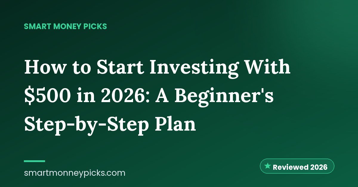 How to Start Investing With $500 in 2026: A Beginner's Step-by-Step Plan